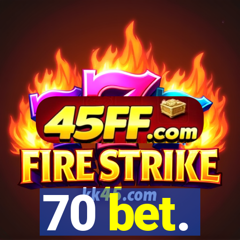 70 bet.